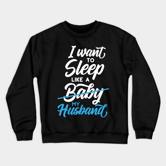 I Want to Sleep Like My Husband Crewneck Sweatshirt by DANPUBLIC